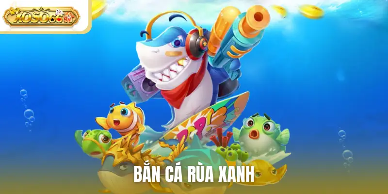 bắn cá rùa xanh