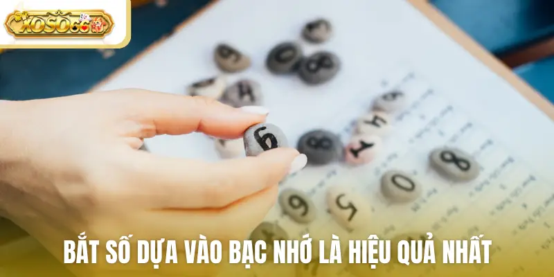Bắt số dựa vào bạc nhớ là hiệu quả nhất