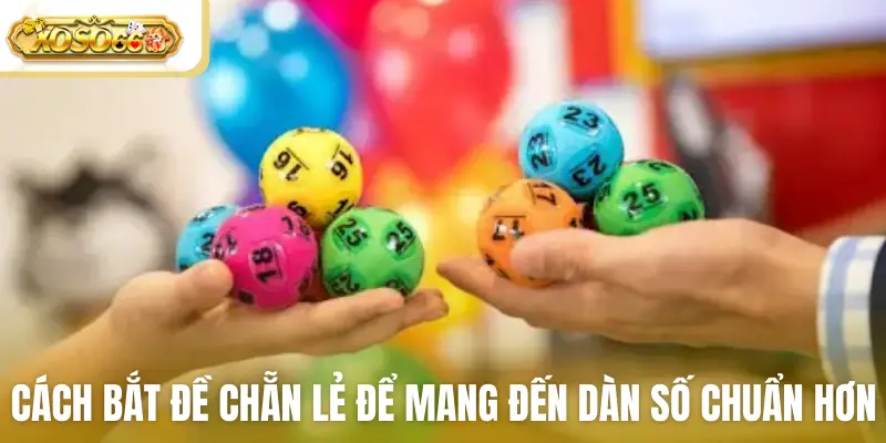 Cách bắt đề chẵn lẻ để mang đến dàn số chuẩn hơn