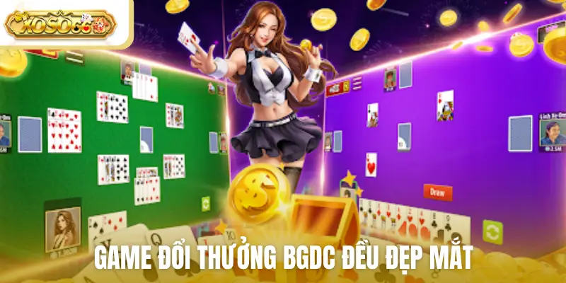 Game đổi thưởng bgdc đều đẹp mắt