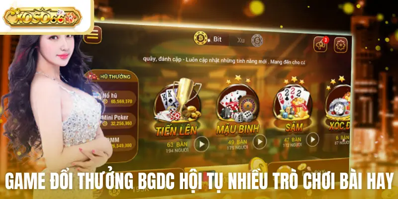 Game đổi thưởng bgdc hội tụ nhiều trò chơi bài hay