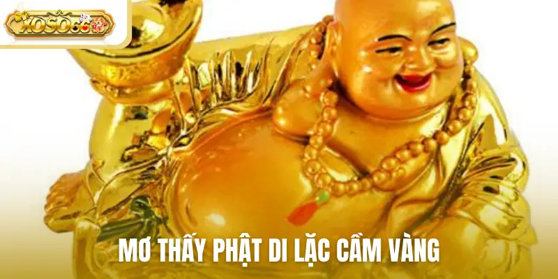Mơ thấy Phật Di Lặc cầm vàng