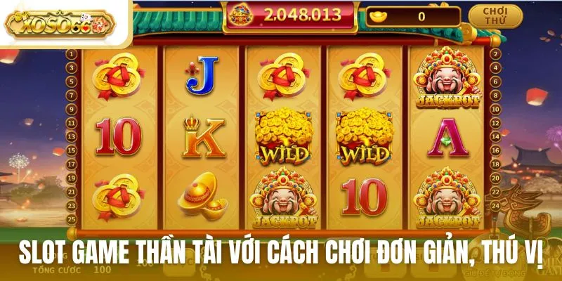 Slot game Thần Tài với cách chơi đơn giản nhưng thú vị