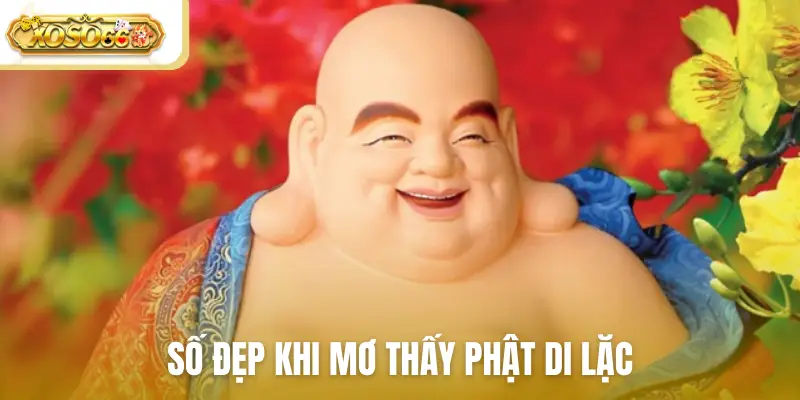 Số đẹp khi mơ thấy Phật Di Lặc