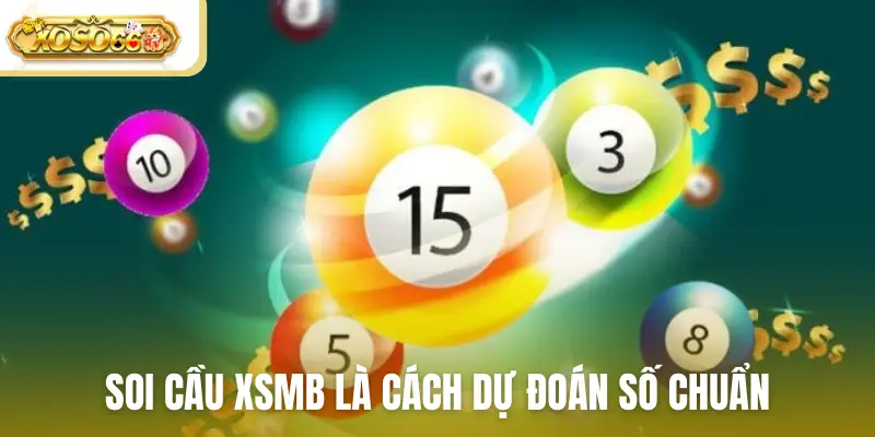 Soi cầu XSMB là cách dự đoán số chuẩn