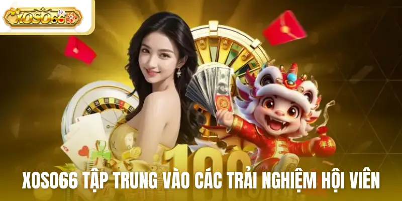 Xoso66 tập trung vào các trải nghiệm hội viên